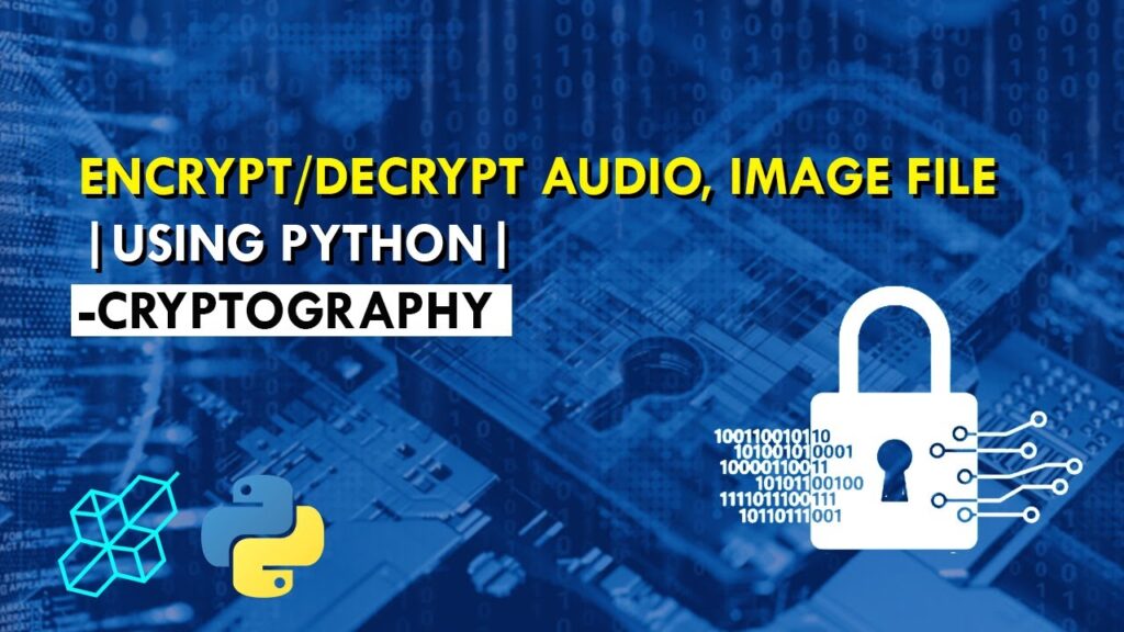 How to Encrypt/Decrypt Audio or Image file using python | Explained For Beginners | Python