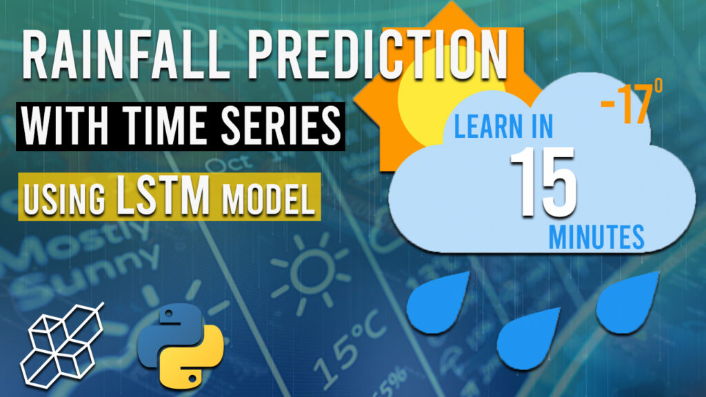 Time Series Analysis For Rainfall Prediction Using LSTM Model - Explained For Beginners